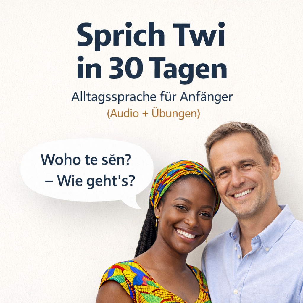 Twi lernen in 30 Tagen - Twi-Deutsch Selbstlernkurs für Anfänger-Twi-Deutsch Sprachkurs für Anfänger