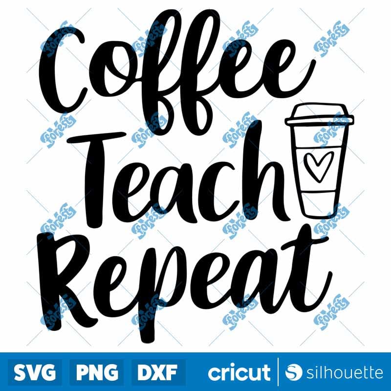 Coffee Teach Repeat SVG | Teacher Life School Shirt Cut File for Cricut