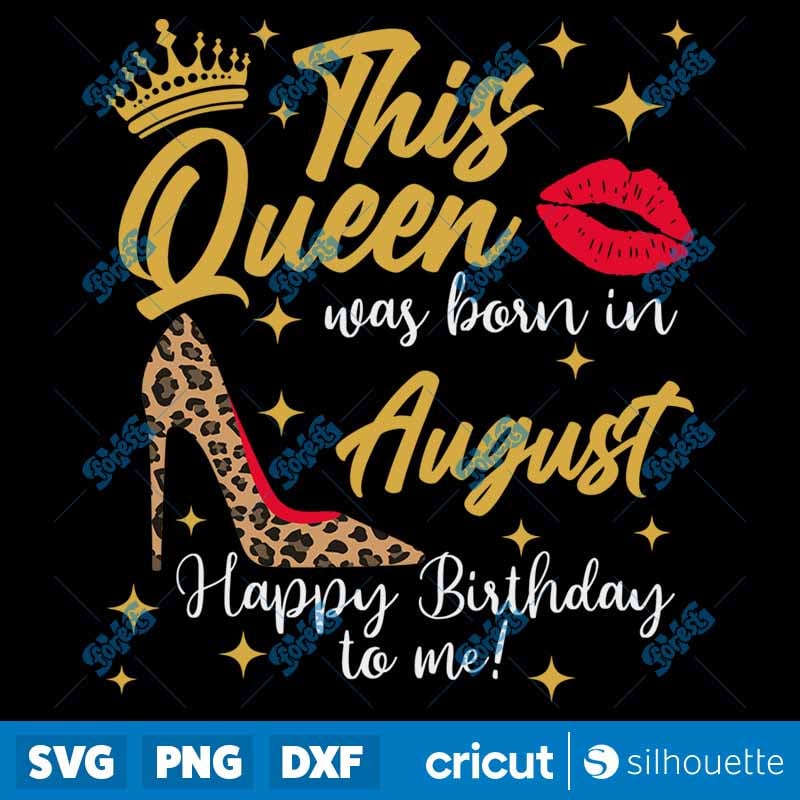 This Queen Was Born In August SVG - Birthday Queen Cut File for Cricut