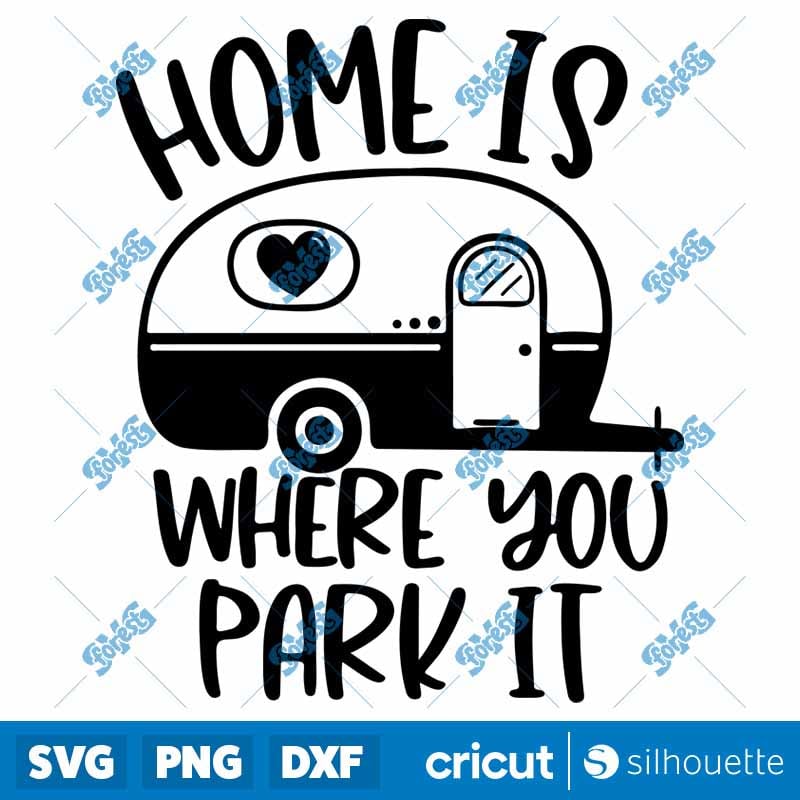 Home Is Where You Park It SVG - Camping & Adventure Cut File for Cricut