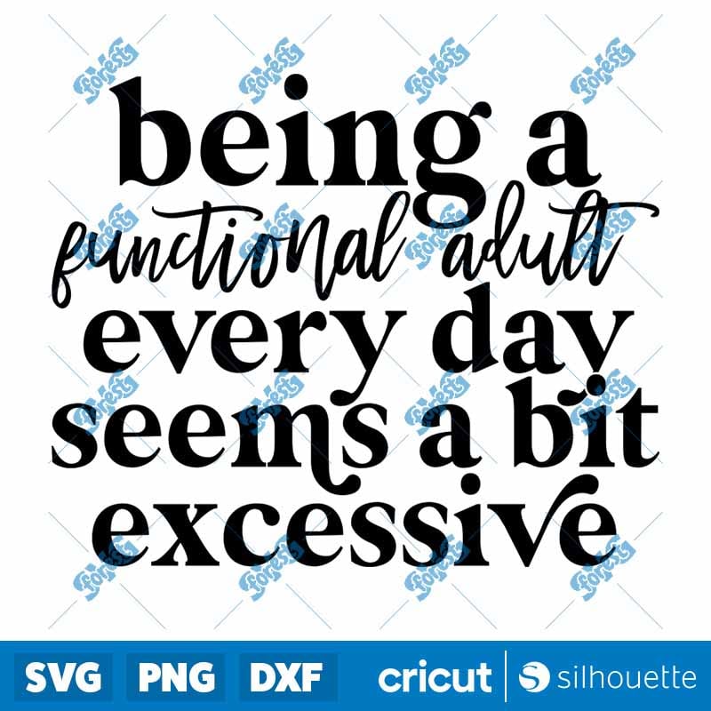 Being A Functional Adult Every Day Seems A Bit Excessive SVG Funny Quote