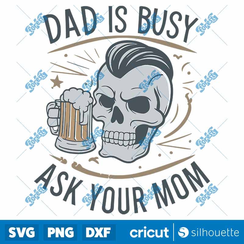 Dad Is Busy Ask Your Mom SVG - Funny Fathers Day Shirt Design for Cricut