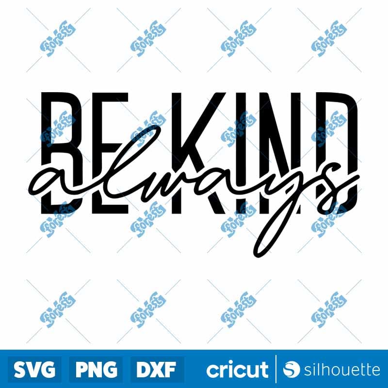 Be Kind Always SVG - Inspirational Quote & Motivational Cut File for Cricut