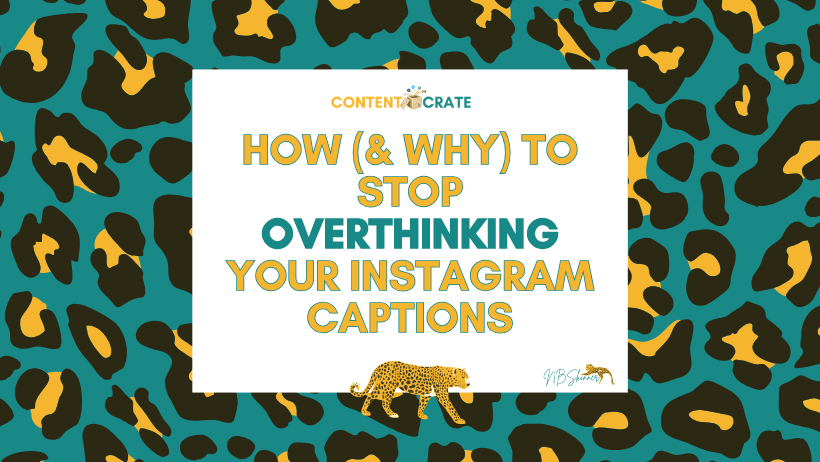 How (& Why) to Stop Overthinking Your Instagram Captions