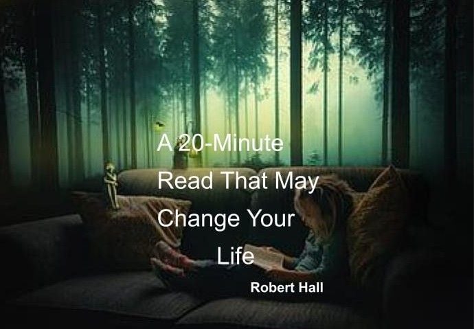 A 20-Minute Read That May Change Your Life by Robert Hall