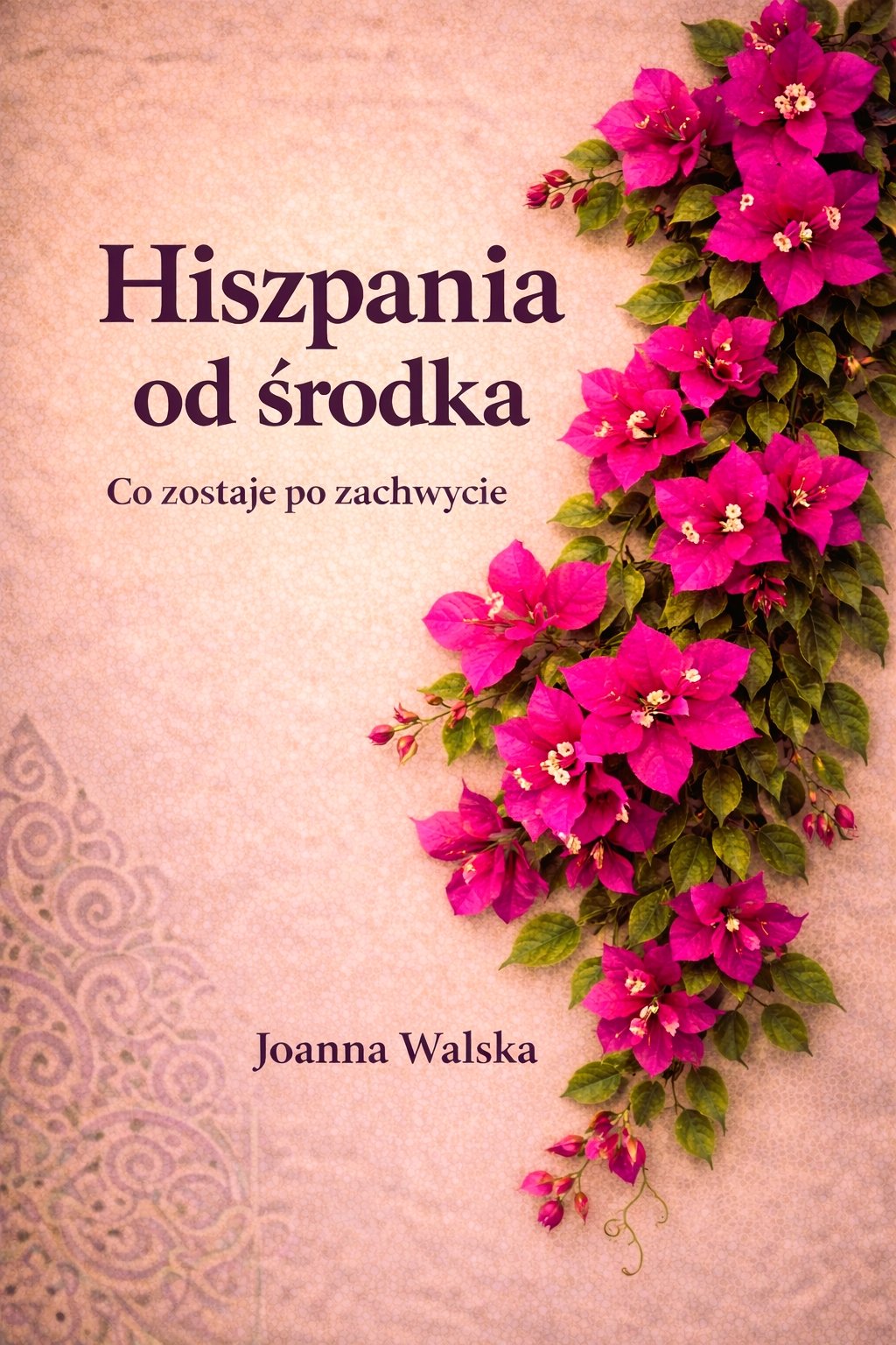 Okładka e-booka „Hiszpania od środka. Co zostaje po zachwycie” z motywem bungewilli w kolorze fuksji