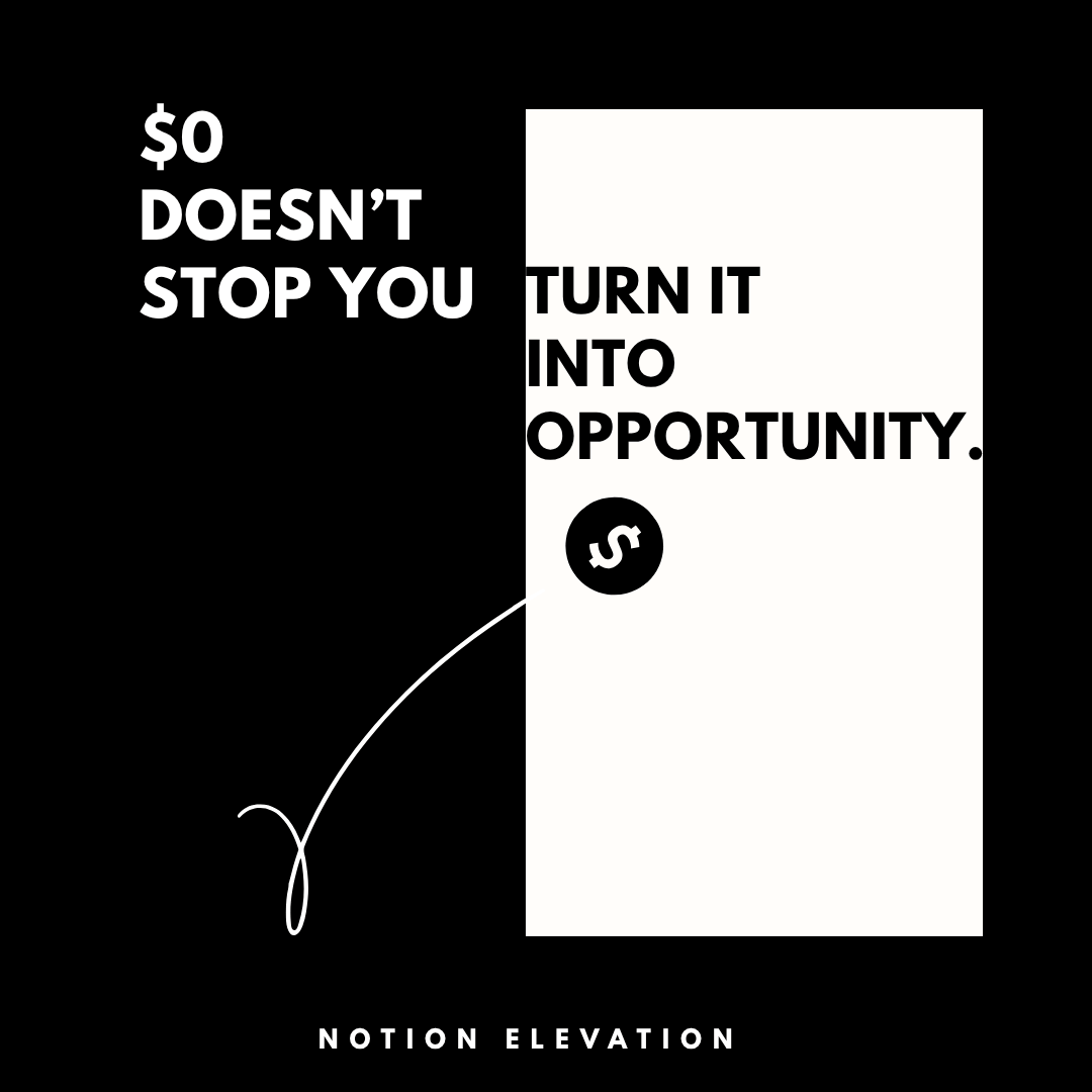 $0 doesn’t stop you. You turn it into opportunity.
