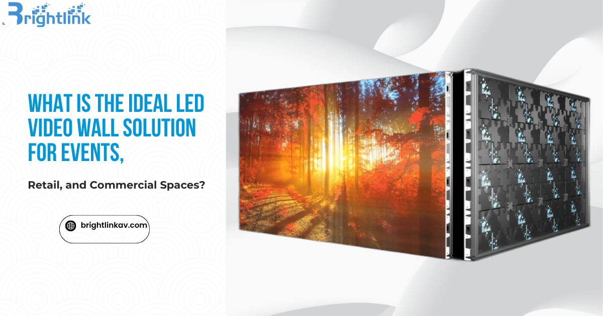 What Is the Ideal LED Video Wall Solution for Events, Retail, and Commercial Spaces?