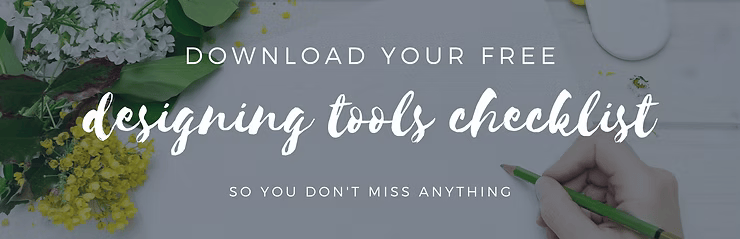 Download your free designing tools checklist so you don't miss anything