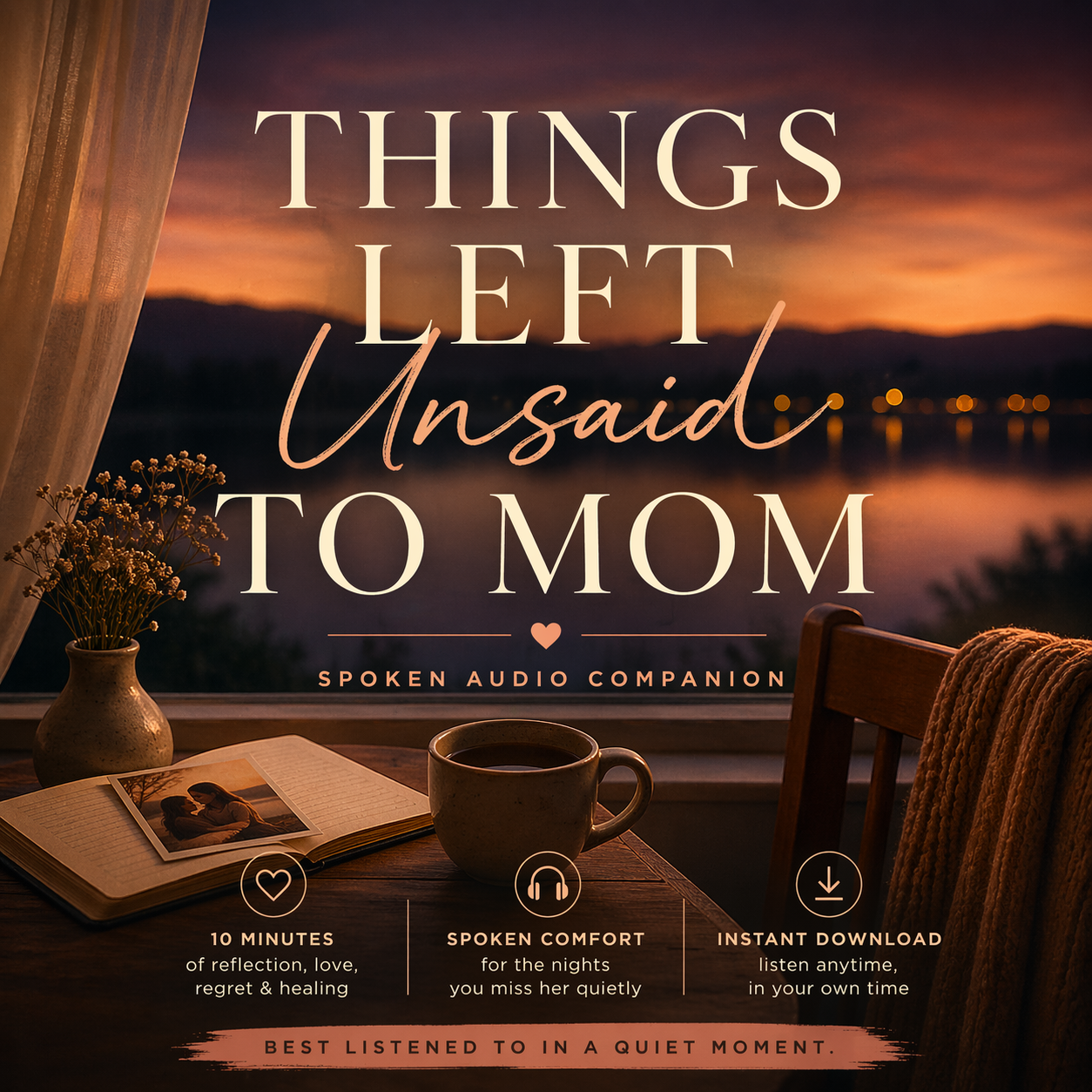 Product cover for "Things Left Unsaid to Mom" audio companion. The image shows a peaceful sunset view through a window, with a steaming mug of coffee, an open journal, and a cozy blanket on a chair. Icons at the bottom highlight the 10-minute length, spok