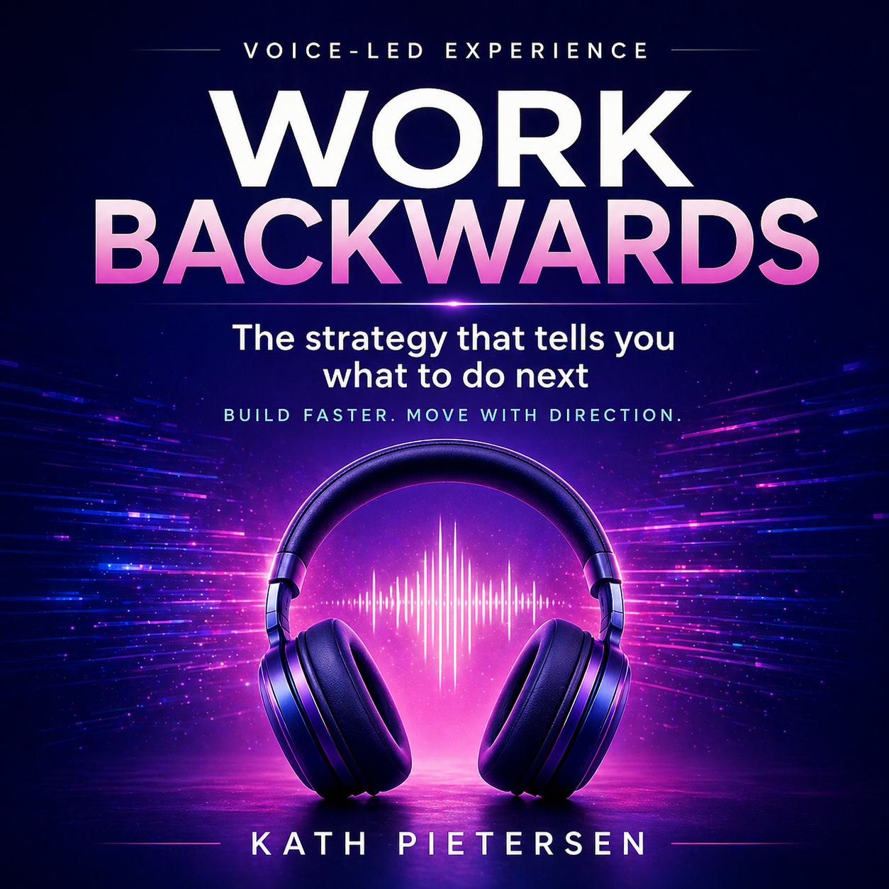 Work Backwards by Kath Pietersen, a voice-led experience for entrepreneurs. Cover image with bold “WORK BACKWARDS” title, subtitle “The strategy that tells you what to do next,” and glowing headphones with soundwave in purple and blue gradient background.