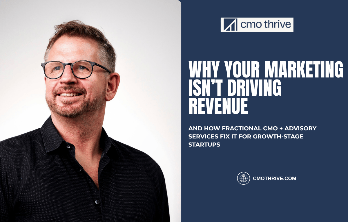 Why Your Marketing Isn’t Driving Revenue (And How Fractional CMO + Advisory Services Fix It for Growth-Stage Startups)