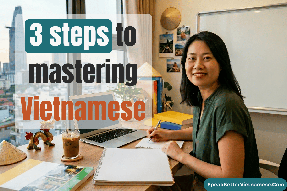 3 STEPS TO HELP YOU PRACTICE LISTENING AND SPEAKING VIETNAMESE ON YOUR OWN