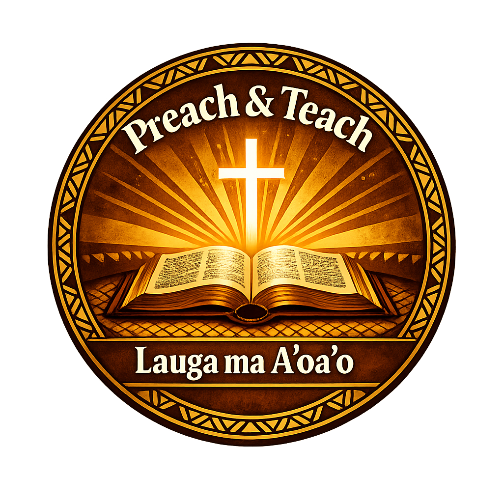 PREACH AND TEACH THE GOSPEL. LAUGA MA A'OA'O LE TALALELEI.