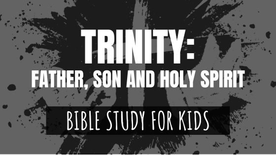 Trrinity Trinity: Father, Son and Holy Spirit Bible Study For Kids