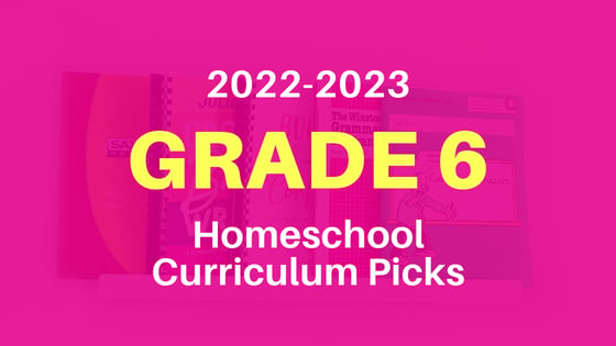 2022-2023 Grade 6 Homeschool Curriculum Picks