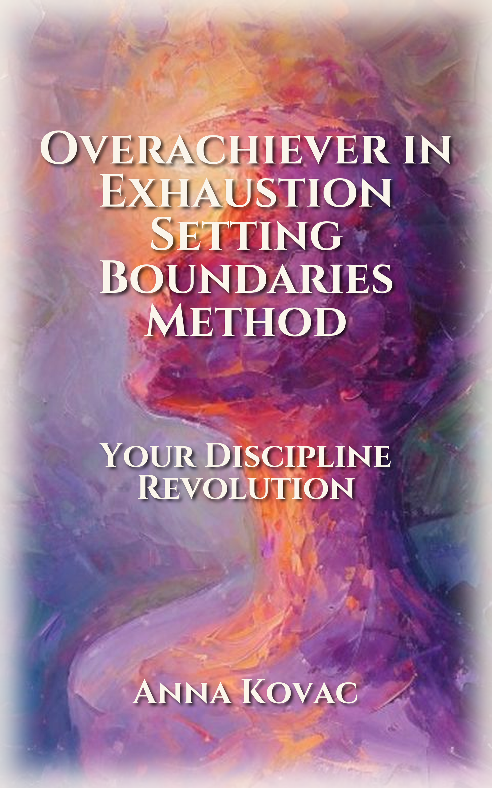 Overachiever in Exhaustion Setting Boundaries Method: Your Discipline ...