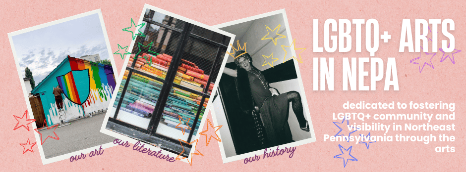 banner for lgbtq+ arts and artists in nepa, features images of queer art, book collections, and a black-and-white photo with tasteful scrapbook-style stars and doodles