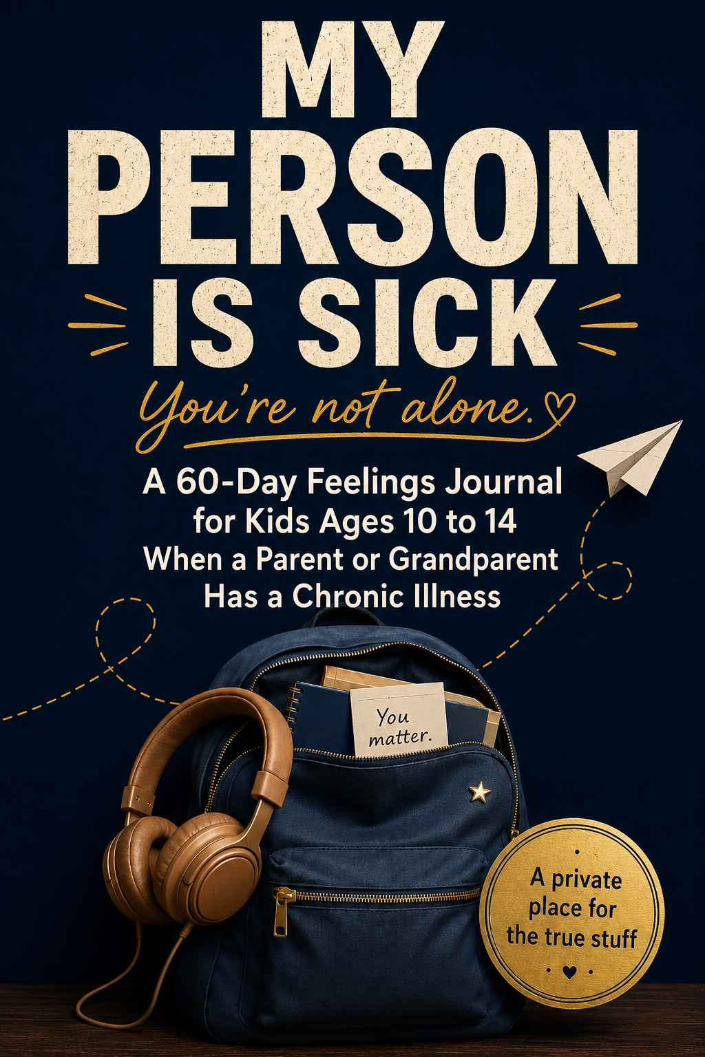 Cover of My Person Is Sick, a dark teal feelings journal for kids ages 10 to 14 with a backpack illustration.