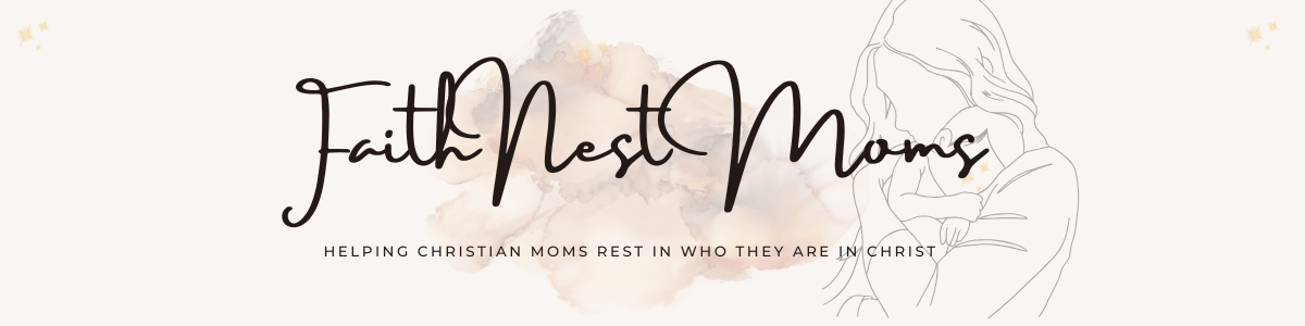 FaithNest Moms logo banner - helping christian moms rest in who they are in Christ.