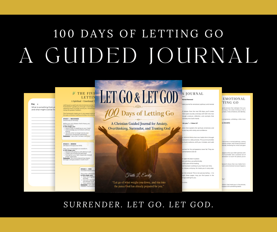 Let Go & Let God: 100 Days of Letting Go by Faith L. Everly is a Christian guided journal for women seeking emotional healing, peace, spiritual renewal, and a deeper trust in God. This 100-day faith-based journal features guided reflection, Scripture-centered encouragement, surrender exercises, emotional renewal practices, and journaling pages designed to help women release emotional burdens, overcome anxiety and overthinking, let go of control, grow spiritually, and find greater peace through faith in God.