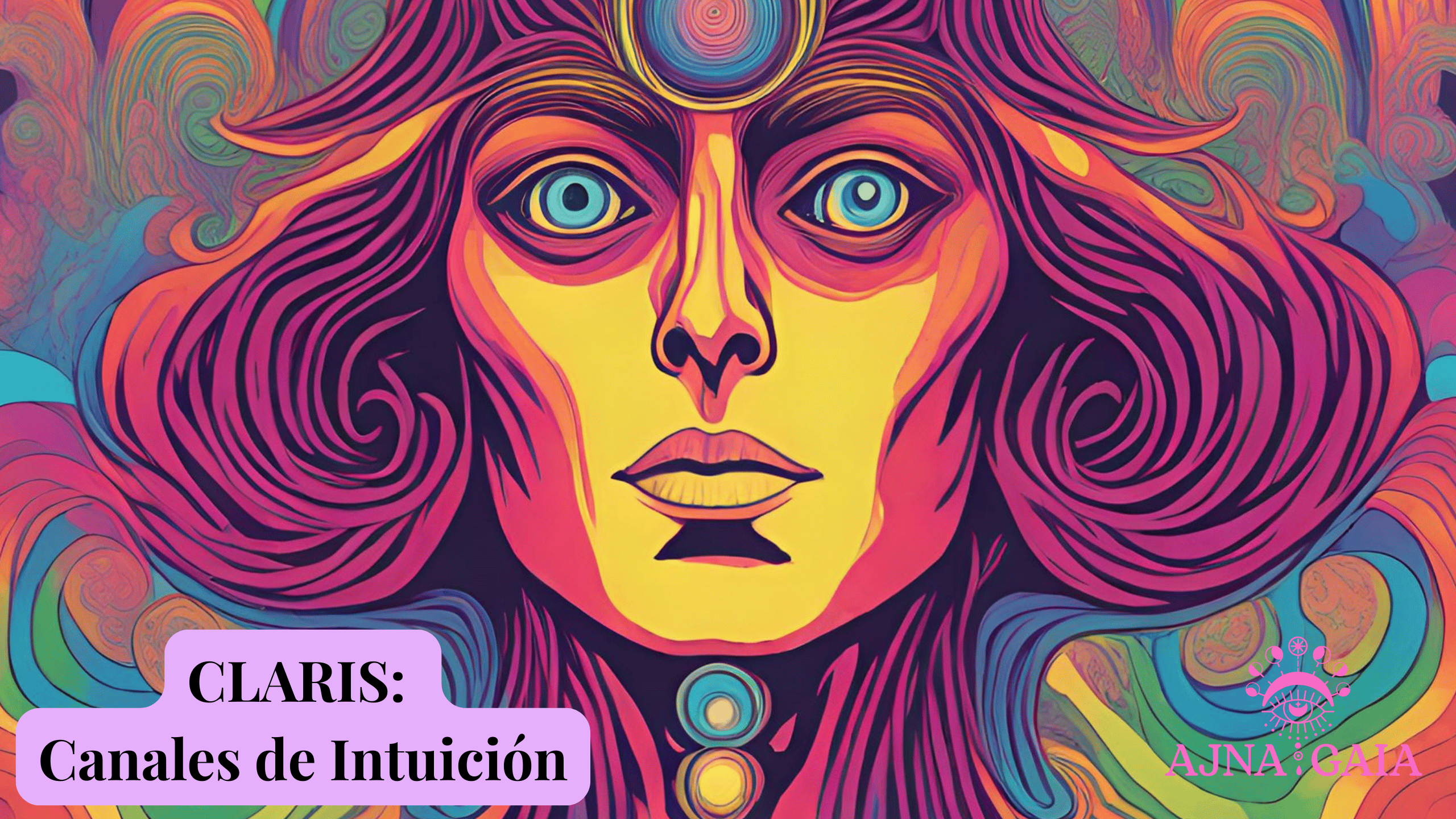 CLARIS – Canales de Intuición, curso online de Ajna Gaia para desarrollar la intuición y explorar clarividencia, clariaudiencia, clarisentencia, clariconocimiento, percepción extrasensorial, tercer ojo y glándula pineal.