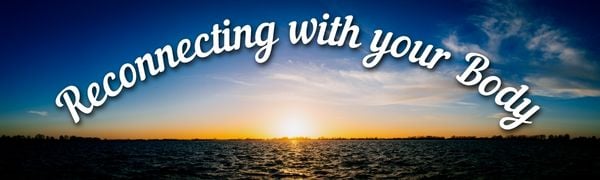 Recconnecting with your Body