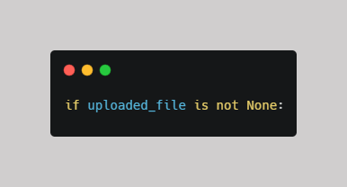 Python if uploaded_file is not None Explained