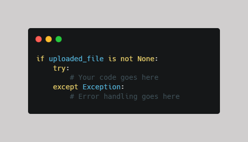 Python if uploaded_file is not None, try, and except Exception Explained