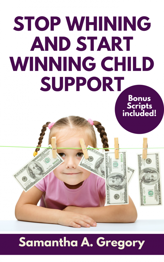 Stop Whining and Start Winning Child Support